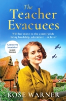 The Teacher Evacuees: A thrilling and page-turning WWII historical novel filled with romance and friendship 1835980260 Book Cover