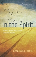 In the Spirit: Human Subjectivity Under Law and Gospel 1666736635 Book Cover