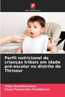 Perfil nutricional de crianças tribais em idade pré-escolar no distrito de Thrissur (Portuguese Edition) 6208828724 Book Cover