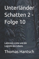 Unterländer Schatten 2 - Folge 10: Laternen, Liebe und die Logistik des Lebens (German Edition) B0GL15YB3B Book Cover