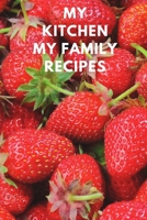 My Kitchen My Family Recippes: My Favorite Recipes,Journal and Organizer,120 Page 1656605090 Book Cover