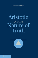 Aristotle on the Nature of Truth 0511761090 Book Cover