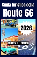 GUIDA TURISTICA DELLA ROUTE 66 2026: Viaggi economici, soste in famiglia, strade panoramiche, cibo, città storiche, itinerario, e molto altro (Italian Edition) B0GX6QMSVV Book Cover