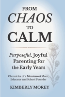 From Chaos To Calm: Purposeful, Joyful Parenting for The Early Years B0H9C9V6CZ Book Cover