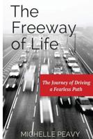 The Freeway of Life: The Journey of Driving a Fearless Path 1501000187 Book Cover