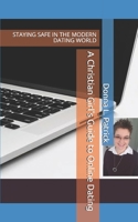 A Christian Girl's Guide to Online Dating: STAYING SAFE IN THE MODERN DATING WORLD B0863S17HX Book Cover
