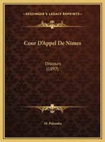 Cour D'Appel De Nimes: Discours (1897) 1162132329 Book Cover