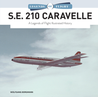 S.E. 210 Caravelle: A Legends of Flight Illustrated History 0764366505 Book Cover