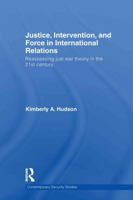 Justice, Intervention, and Force in International Relations: Reassessing Just War Theory in the 21st Century 0415691583 Book Cover