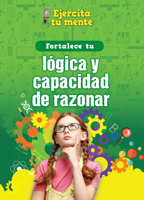 Fortalece tu lógica y capacidad de razonar/ Strengthen Your Logic and Reasoning Skills (Ejercita tu mente/ Train Your Brain) 1725336693 Book Cover