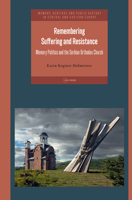 Remembering Suffering and Resistance: Memory Politics and the Serbian Orthodox Church 9633867436 Book Cover