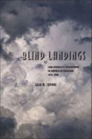 Blind Landings: Low-Visibility Operations in American Aviation, 1918--1958 0801884497 Book Cover