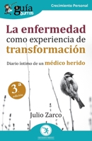 GuíaBurros: La enfermedad como experiencia de transformación: Diario íntimo de un médico herido 8419129062 Book Cover