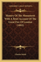 History of the Monument with Some Account of the Great Fire of London, which it commemorates 1241323747 Book Cover