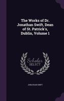 The Works Of Jonathan Swift: Containing Interesting And Valuable Papers, Not Hitherto Published; Volume 1 152321189X Book Cover