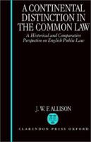 A Continental Distinction in the Common Law: A Historical and Comparative Perspective on English Public Law 0198258771 Book Cover
