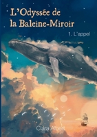 L'odyssée de la Baleine-Miroir: L'appel (French Edition) 2322543802 Book Cover