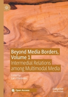Beyond Media Borders, Volume 1: Intermedial Relations among Multimodal Media 3030496813 Book Cover