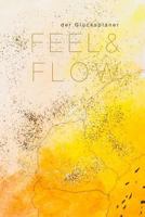 Feel and Flow - der Glücksplaner: lerne wie du spielend Aufgaben erledigst und dabei taeglich dein Glueck steigerst. der Happy me Feel & Flow Planer ... - starte jederzeit! 1717338690 Book Cover