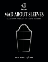 Mad about Sleeves: Learn how to draft 60+ sleeve patterns B09MVCHCLX Book Cover