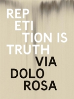 Repetition is Truth Via Dolorosa 190696789X Book Cover