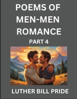 Men-Men Romance Poetry (Part 4)- Poems of MM Relationship, Understanding Feelings of LGBTQ+ Love, Longing, Intimacy, Desire, and Sex Through Verse, Whispers of the Heart B0FJ58XLMN Book Cover