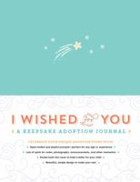 I Wished for You: A Keepsake Adoption Journal 1492648841 Book Cover