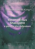 Bacon Versus Shakspere: a Plea for the Defendant 1015134165 Book Cover