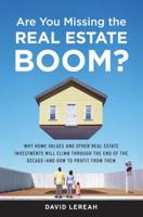 Are You Missing the Real Estate Boom?: Why Home Values and Other Real Estate Investments Will Climb Through the End of the Decade - And How to Profit 0385514344 Book Cover