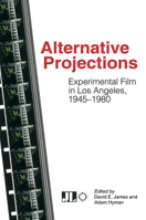 Alternative Projections: Experimental Film in Los Angeles, 1945-1980 0861967151 Book Cover