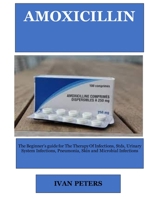 AMOXICILLIN: The Beginner's guide for The Therapy Of Infections, Stds, Urinary System Infections, Pneumonia, Skin and Microbial Infections 1312585706 Book Cover