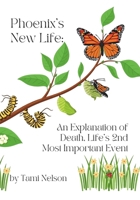 Phoenix's New Life: An Explanation of Death, Life's 2nd Most Important Event B0DQ3K21YF Book Cover