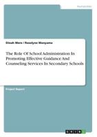 The Role of School Administration in Promoting Effective Guidance and Counseling Services in Secondary Schools 3668397112 Book Cover