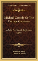 Michael Cassidy; Or, the Cottage Gardener 1120645867 Book Cover