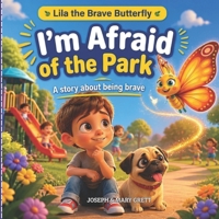 I'm Afraid of the Park: A Calming Story for Kids Who Feel Nervous in New Places | Build Courage and Confidence One Brave Step at a Time | Ages 3-8 | ... Park Fears B0GZP74KWZ Book Cover