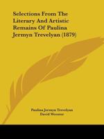Selections from the Literary and Artistic Remains of Paulina Jermyn Trevelyan. Ed. by D. Wooster 1165102986 Book Cover