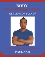 Body Transformation: Get Lean Or Bulk Up: For Men & Women 1091816743 Book Cover