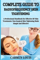 COMPLETE GUIDE TO RADIOFREQUENCY SKIN TIGHTENING: A Professional Handbook for Effective RF Skin Treatments: Non-Surgical Skin Tightening Made Simple and Effective B0DYHNH32L Book Cover