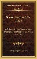 Shakespeare And The Stage: A Tribute To The Shakespeare Memorial At Stratford On Avon 1120706041 Book Cover