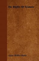The Rights Of Seamen: The Coaster's And Fisherman's Guide, And Master's And Mate's Manual, Including The Passenger Laws Of 1819, 1847 And 1848 1164639439 Book Cover