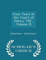 Four Years at the Court of Henry Viii, Volume 2 101891742X Book Cover