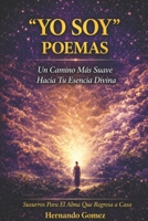 “YO SOY” Poemas: Un Camino Suave Hacia Tu Esencia Divina: Susurros Para El Alma Que Regresa a Casa ("YO SOY" Por HG) (Spanish Edition) B0GDKRYBJY Book Cover