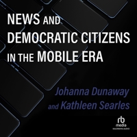 News and Democratic Citizens in the Mobile Era B0CC4HK1W6 Book Cover
