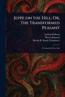Jeppe on the Hill; Or, The Transformed Peasant 1023266504 Book Cover
