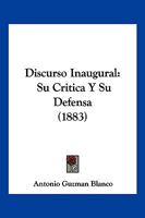 Discurso Inaugural: Su Critica Y Su Defensa (1883) 1161141189 Book Cover