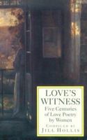 Love's Witness: Five Centuries of Love Poetry by Women 0786700300 Book Cover