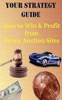 Your Strategy Guide: : How to Win and Profit from Pennny Auction Sites 1453785051 Book Cover