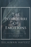 The Potpourri of Emotions: Different Faces to an Idle Mind 9390040817 Book Cover