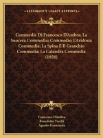 Commedie Di Francesco D'Ambra; La Suocera Commedia; Commedie; L'Aridosia Commedia; La Spina E Il Granchio Commedia; La Calandra Commedia (1858) 1168457807 Book Cover