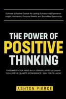The Power of Positive Thinking: Empower Your Mind with Unwavering Optimism to Achieve Clarity, Confidence, and Fulfillment B0DS6MB6Z7 Book Cover
